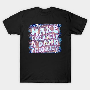 Make Yourself a Damn Priority T-Shirt